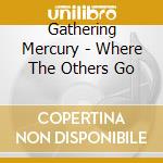 Gathering Mercury - Where The Others Go cd musicale di Gathering Mercury