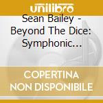 Sean Bailey - Beyond The Dice: Symphonic Soundscapes cd