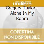 Gregory Taylor - Alone In My Room cd