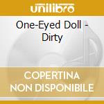 One-Eyed Doll - Dirty cd musicale di One