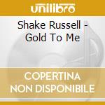 Shake Russell - Gold To Me cd