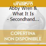 Abby Wren & What It Is - Secondhand Swagger cd