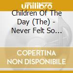 Children Of The Day (The) - Never Felt So Free cd musicale di Children Of The Day