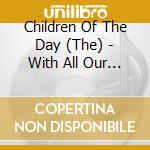 Children Of The Day (The) - With All Our Love cd