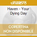 Haven - Your Dying Day cd musicale di Haven