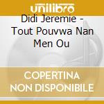 Didi Jeremie - Tout Pouvwa Nan Men Ou cd musicale di Didi Jeremie