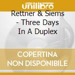 Rettner & Siems - Three Days In A Duplex cd