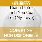 Thanh Binh - Tinh Yeu Cua Toi (My Love) cd