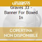 Graves 33 - Banner For Boxed In cd