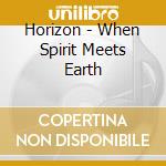 Horizon - When Spirit Meets Earth cd