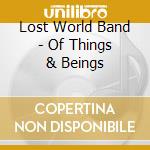 Lost World Band - Of Things & Beings cd musicale di Lost World Band