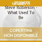 Steve Roberson - What Used To Be cd