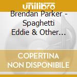 Brendan Parker - Spaghetti Eddie & Other Children'S Songs 3 cd