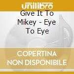 Give It To Mikey - Eye To Eye cd