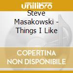 Steve Masakowski - Things I Like cd