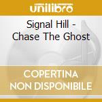 Signal Hill - Chase The Ghost cd musicale di Signal Hill