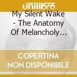 My Silent Wake - The Anatomy Of Melancholy (re-animated Edition) (2 Cd) cd
