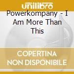 Powerkompany - I Am More Than This cd