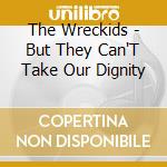 The Wreckids - But They Can'T Take Our Dignity cd musicale di The Wreckids