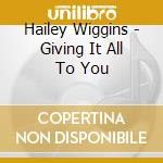 Hailey Wiggins - Giving It All To You cd