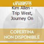 Kim Allen - Trip West, Journey On cd