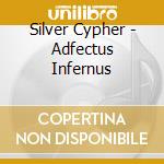 Silver Cypher - Adfectus Infernus cd musicale di Silver Cypher