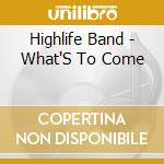Highlife Band - What'S To Come cd