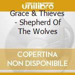 Grace & Thieves - Shepherd Of The Wolves cd