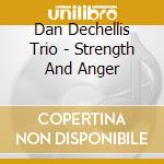 Dan Dechellis Trio - Strength And Anger cd