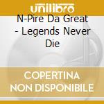 N-Pire Da Great - Legends Never Die cd