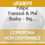 Felipe Fransioli & Phil Busby - Big Love cd
