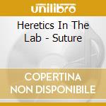 Heretics In The Lab - Suture