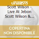 Scott Wilson - Live At Jebon Scott Wilson & Efendi Belly Dance Mu cd musicale di Scott Wilson