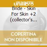 Bride - Skin For Skin +2 (collector's Edition) cd