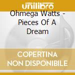 Ohmega Watts - Pieces Of A Dream cd musicale di Ohmega Watts