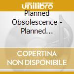 Planned Obsolescence - Planned Obsolescence cd
