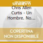 Chris Allen Curtis - Un Hombre. No Moderation cd