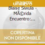 Blaise Siwula - MÃ©rida Encuentro: Merida Swings cd
