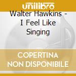Walter Hawkins - I Feel Like Singing cd