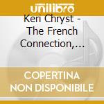 Keri Chryst - The French Connection, Vol. 1 cd