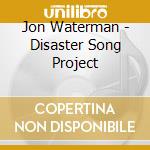 Jon Waterman - Disaster Song Project cd
