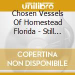 Chosen Vessels Of Homestead Florida - Still Singing cd