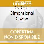 Cv313 - Dimensional Space cd
