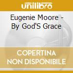 Eugenie Moore - By God'S Grace cd