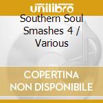 Southern Soul Smashes 4 / Various cd musicale di V/a