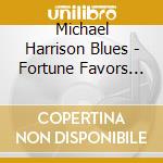 Michael Harrison Blues - Fortune Favors The Brave cd