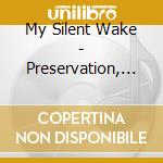 My Silent Wake - Preservation, Restoration, Reconstruction cd