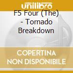 F5 Four (The) - Tornado Breakdown cd musicale di F5 Four, The