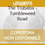 The Trubelos - Tumbleweed Road cd
