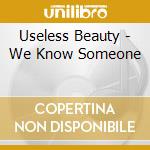 Useless Beauty - We Know Someone cd